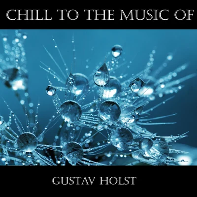 Gustav HolstMayfair Philharmonic Orchestra Chill To The Music Of Gustav Holst