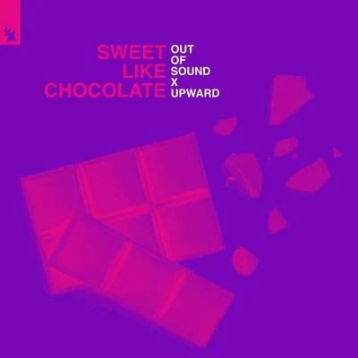 Out Of SoundUPWARD Sweet Like Chocolate