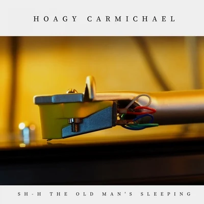 Sh-H the Old Man&#x27;s Sleeping 专辑 Hoagy Carmichael