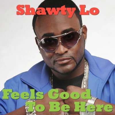 Feels Good To Be Here 專輯 Shawty Lo