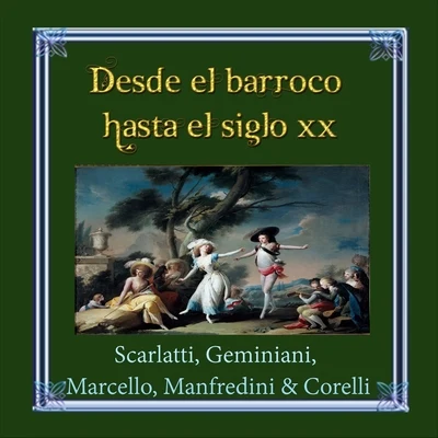 Desde el barroco hasta el siglo XX, Scarlatti, Geminiani, Marcello, Manfredini & Corelli 专辑 Milan Munclinger