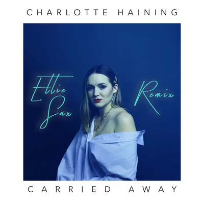 Carried Away [Ellie Sax Remix] 專輯 Charlotte Haining/Bcee/Etherwood