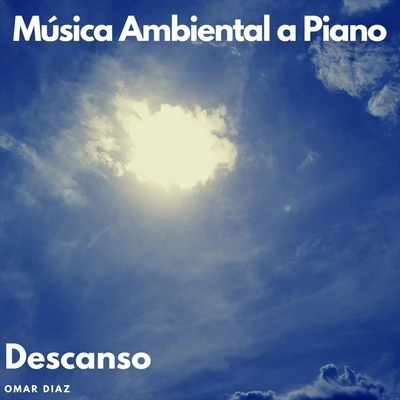 Música Ambiental a Piano: Descanso 专辑 Omar Diaz/Bigtopo