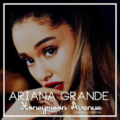 Honeymoon Avenue (w Dap Kings) 專輯 Ariana Grande/Alan Walker/Ilya/Natalie/Anne-Caroline