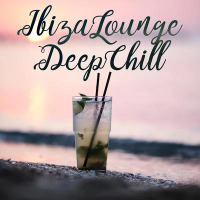 Ibiza Lounge Deep Chill – Sunset Chill Sessions, Summer Chilling, Rhythms of Deep Relaxation 專輯 Deep House Lounge