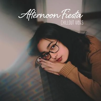 Afternoon Fiesta Chillout Vibes: 2019 Chill Music for Afternoon Relaxation, Rest & Calm Down, Songs that Reminds the Best Sunny Summer Days 專輯 Chillout Lounge Relax/Inspiring Chillout Music Paradise