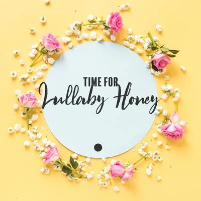 Time for Lullaby Honey - Wonderful Collection of Soothing Songs Dedicated Specifically for Your Baby, Sweet Dreams, Cradle Song, Natures Lullaby, Tota 專輯 Natural Healing Music Zone