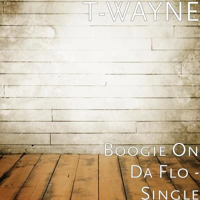 Boogie on da Flo 專輯 T-Wayne