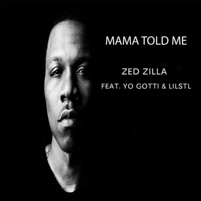 Mama Told Me (feat. Yo Gotti & LilStl) 專輯 P Rock/Zed Zilla