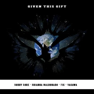 Given This Gift (feat. Brianna Maldonado, Fix & Vasawa) 专辑 Bobby Gore