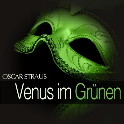 Oscar Straus: Venus im Grünen 專輯 Alice Groß-Jiresch/Großes Wiener Rundfunkorchester/Max Schönherr/Toni Niessner