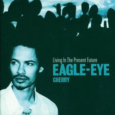 Living In The Present Future 專輯 Eagle-Eye Cherry