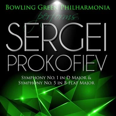 Sergei Prokofiev Bowling Green Philharmonia Performs Sergei Prokofiev Symphony No. 1 in D Major & Symphony No. 5 in B-Flat Major