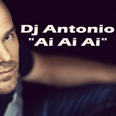 Ai Ai Ai 專輯 DJ ANTONIO