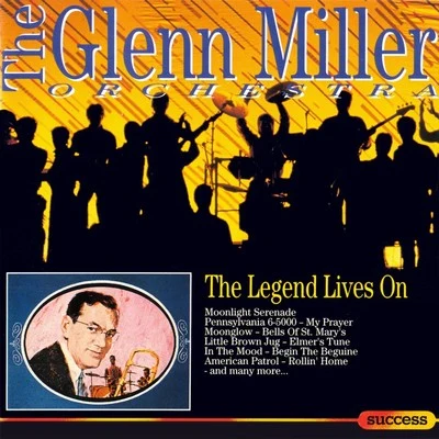 Glenn Miller Orchestra The Legend Lives On