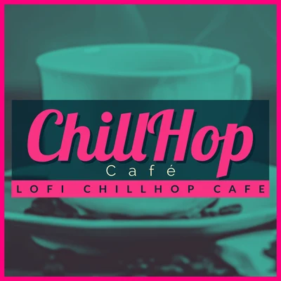 Lofi Chillhop Cafe 专辑 Lofi Chillhop/ChillHop Beats/ChillHop Cafe