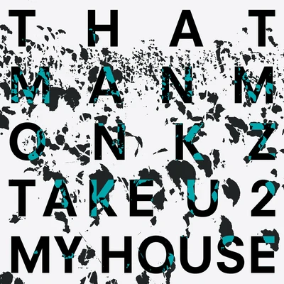 Take U 2 My House 專輯 thatmanmonkz