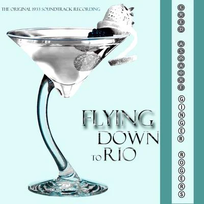 Flying Down to Rio (Original Motion Picture Soundtrack) 专辑 Fred Astaire