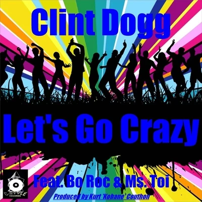 Lets Go Crazy (Club Mix) [feat. Ms. Toi & Bo Roc] 專輯 Slip Capone/Clint Dogg/Kokane