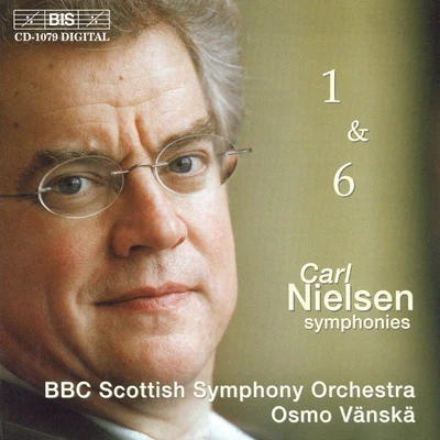 NIELSEN, C.: Symphonies Nos. 1 and 6 (BBC Scottish Symphony, Vanska) 專輯 Osmo Vänskä