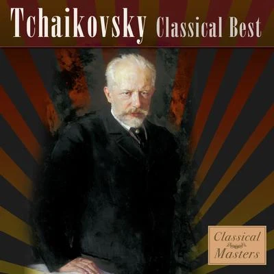 Tchaikovsky - Classical Best 专辑 Peter Ilyitch Tchaikovsky