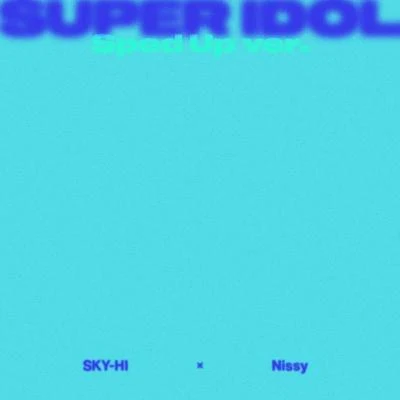 SUPER IDOL feat. Nissy -Sped Up ver.- 专辑 SKY-HI