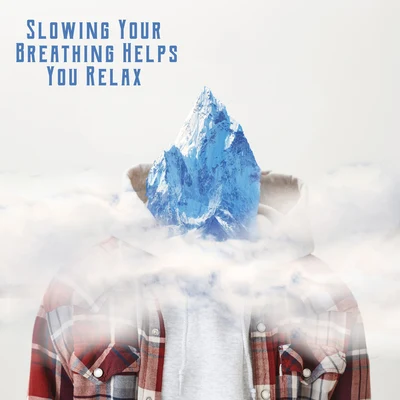 Slowing Your Breathing Helps You Relax - Improve Your Meditation Practice with Slow and Deep Breathing Exercises 專輯 Meditation Spa Society/Meditation Music Masters