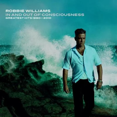 Robbie Williams In And Out Of Consciousness: Greatest Hits 1990 - 2010