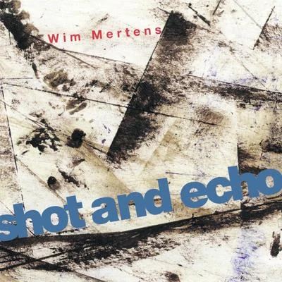 Shot and Echo - A Sense of Place 專輯 Wim Mertens