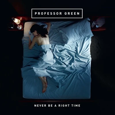 Never Be a Right Time 专辑 Professor Green