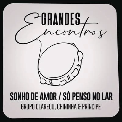 Sonho de AmorSó Penso no Lar 专辑 Grandes Encontros/Alexandre Pires/Dilsinho