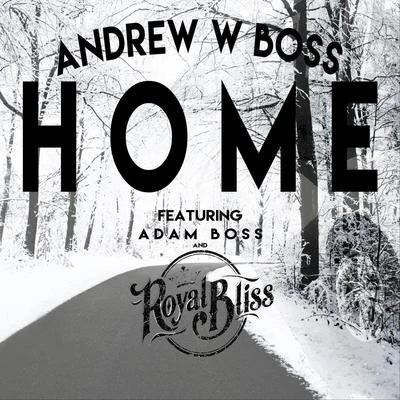 Home (feat. Adam Boss & Royal Bliss) 专辑 Andrew W. Boss