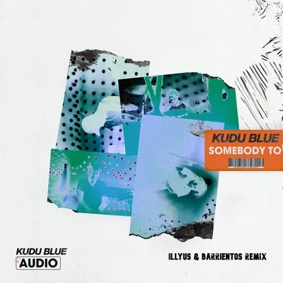 Somebody To (Illyus Barrientos Remix) 专辑 Kudu Blue