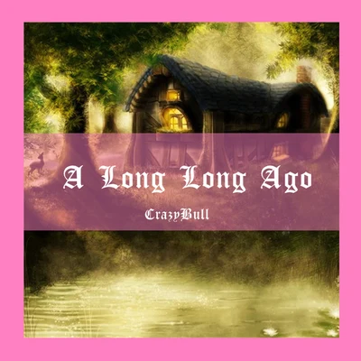 A Long Long Ago 专辑 狂牛CrazyBull/枇杷pipa