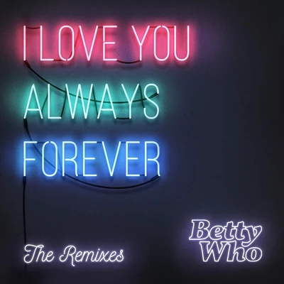 I Love You Always Forever (Remixes) 專輯 Jarryd James/Betty Who