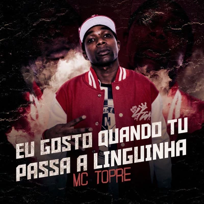 Eu Gosto Quando Tu Passa a Linguinha 专辑 Mc Novinho da Praça/Mc Topre