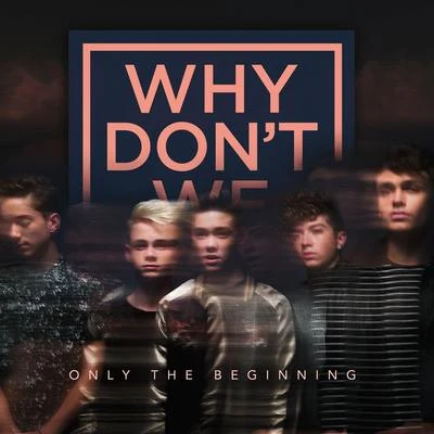 Only The Beginning 专辑 Why Don't We/Sondr