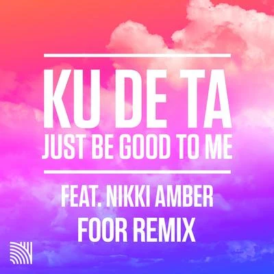 Just Be Good To Me (FooR Remix) 專輯 Nikki Ambers/Ku De Ta