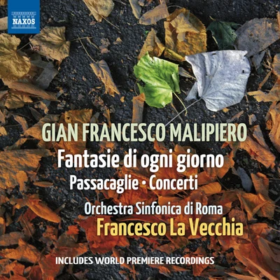 MALIPIERO, G.F.: Fantasie di ogni giornoPassacaglieConcerti (Rome Symphony, La Vecchia) 专辑 Rome Symphony Orchestra