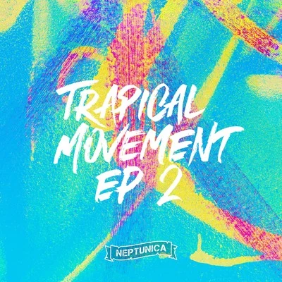 Trapical Movement EP 2 专辑 Neptunica