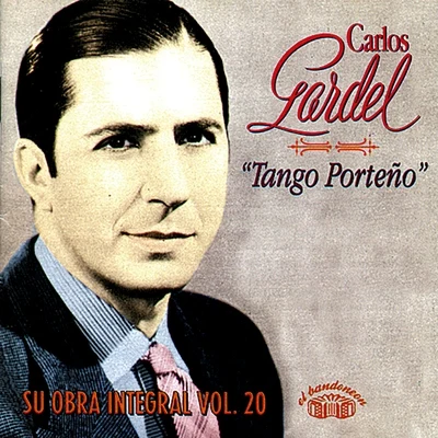 Tango Porteño - Su Obra Integral, Vol. 20 专辑 Carlos Gardel