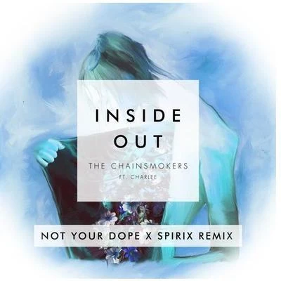 Not Your Dope Inside Out Ft. Charlee (Not Your **** x Spirix Remix)