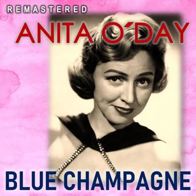 Blue Champagne (Remastered) 专辑 Gene Krupa and His Orchestra/Anita O'Day