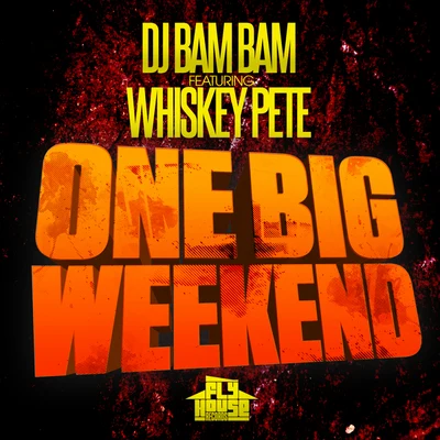 One Big Weekend (Radio Mix) (feat. Whiskey Pete) - Single 專輯 DJ Bam Bam/Davoodi/Bestien/DEVIANT/DJ Deeon