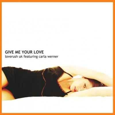 Give Me Your Love (Featuring Carla Werner) 专辑 Loverush UK!