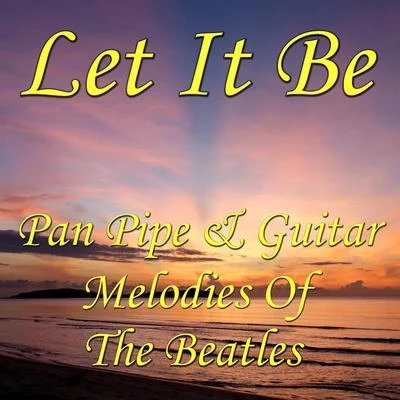 Let It Be- Pan Pipe & Guitar Melodies Of The Beatles 專輯 Wildlife/Various Arists/Sergey Sivenenko/Cj RcM/RD Project