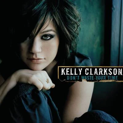 Dont Waste Your Time 專輯 Kelly Clarkson