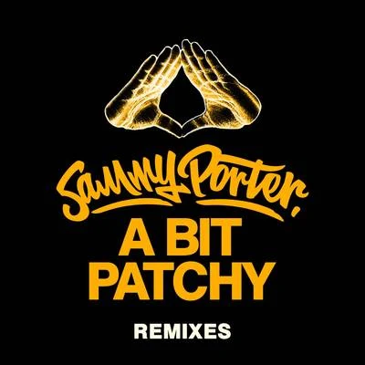 Sammy Porter A Bit Patchy (Remixes)