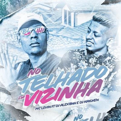 No Telhado da Vizinha 專輯 DJ BL/MC Nego Rosa/MC Levin