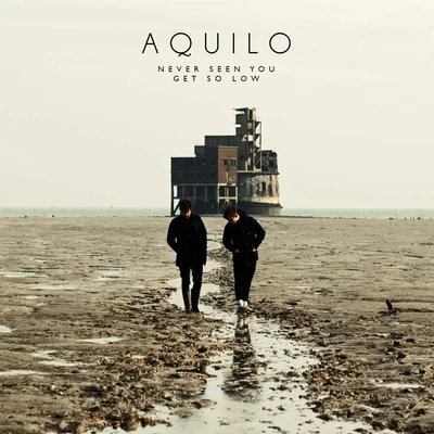 Never Seen You Get So Low 专辑 Aquilo